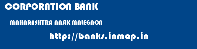 CORPORATION BANK  MAHARASHTRA NASIK MALEGAON   banks information 